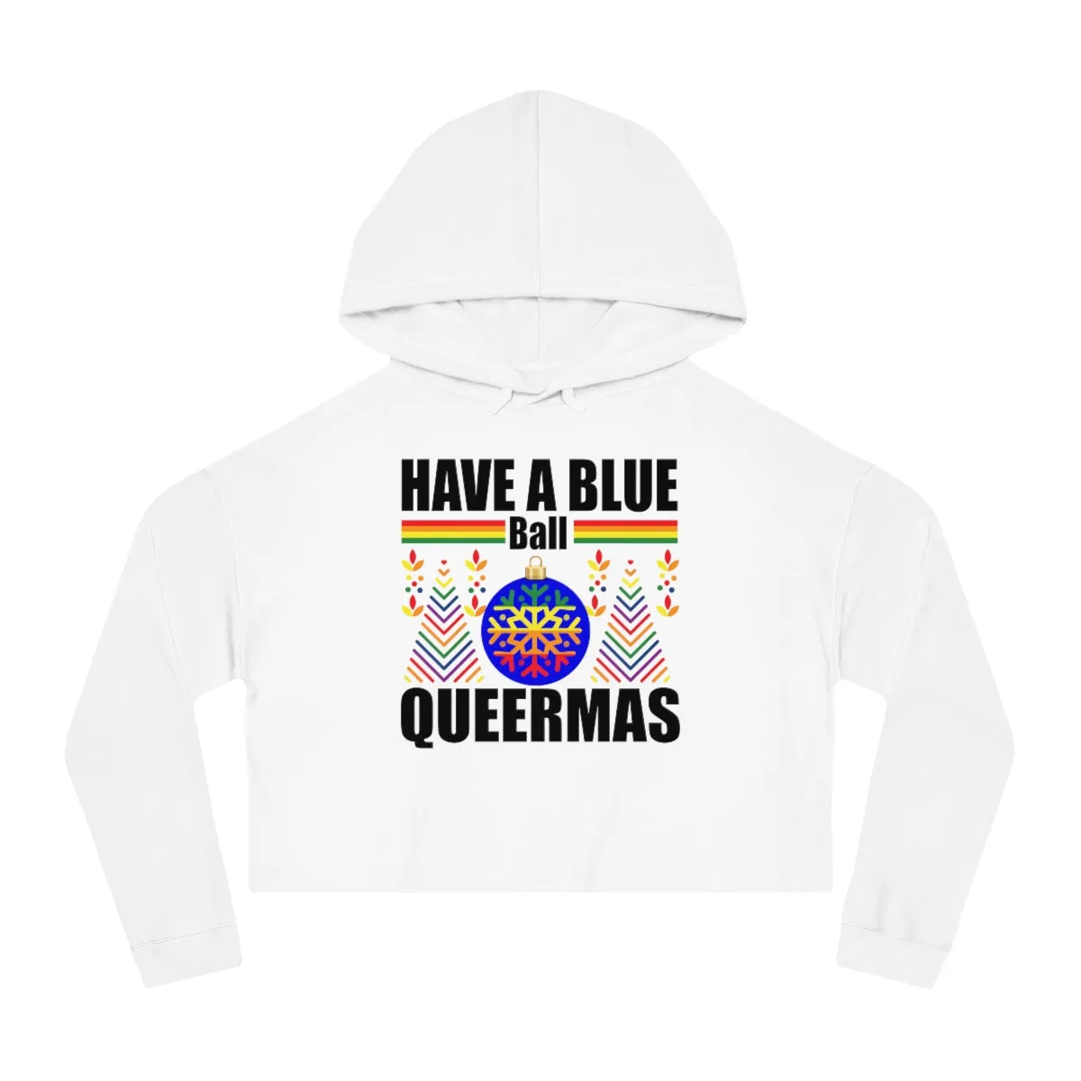 Christmas LGBTQ Women’s Cropped Hooded Sweatshirt - Have A Blue Ball Queermas