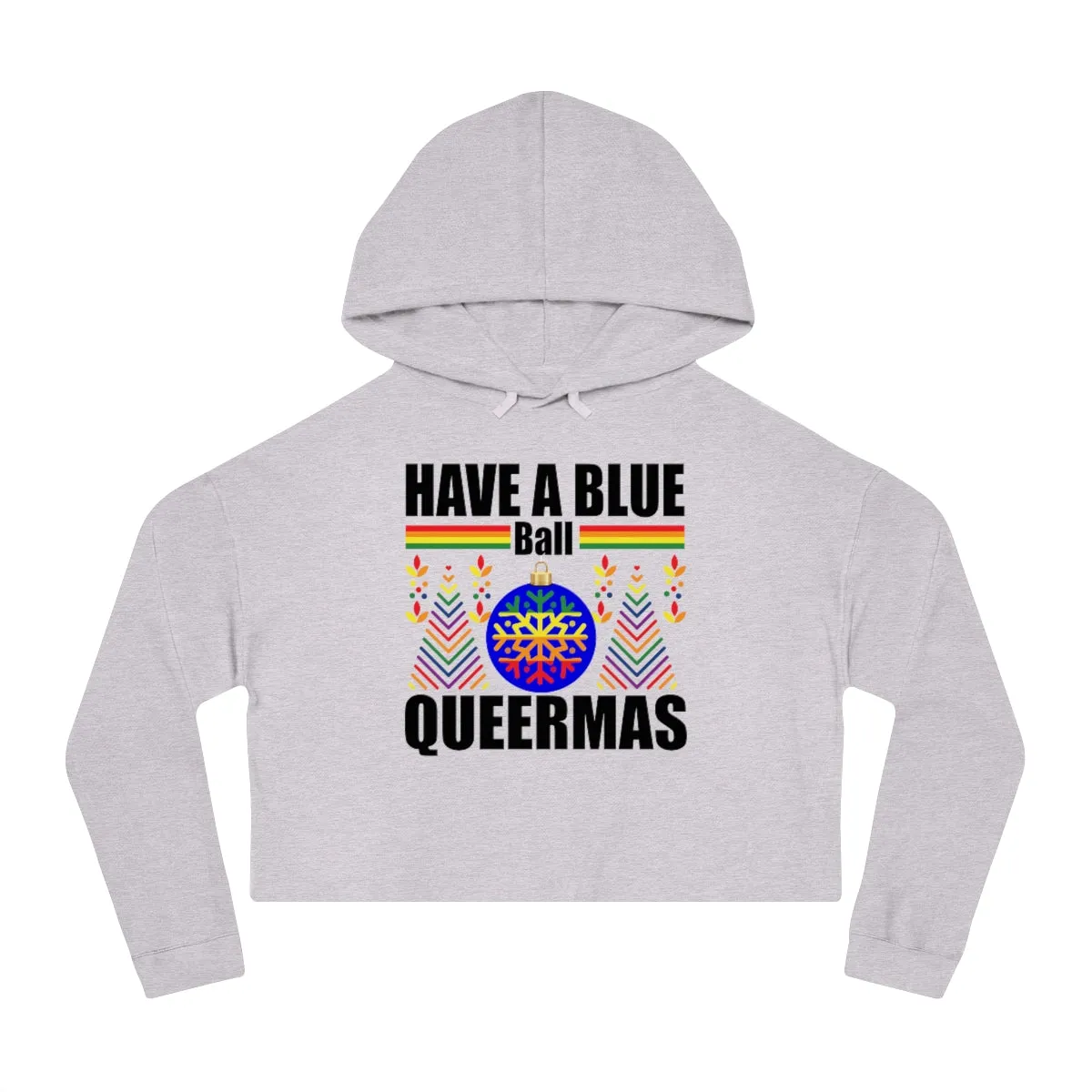 Christmas LGBTQ Women’s Cropped Hooded Sweatshirt - Have A Blue Ball Queermas